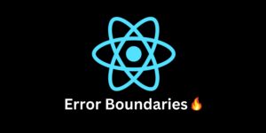 ReactJs Error Boundaries