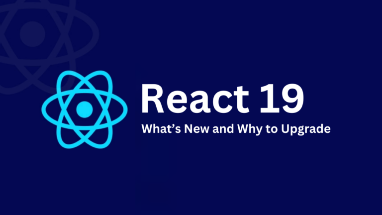 React 19: What’s New and Why Developers Should Upgrade?